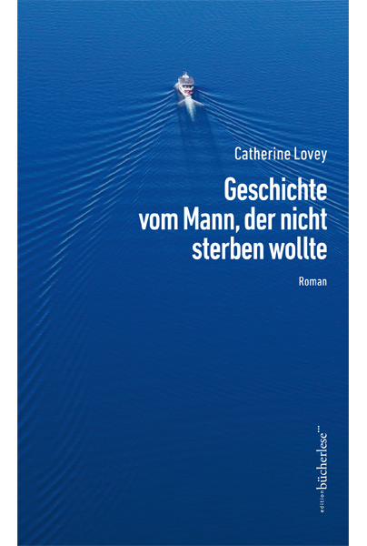 Catherine Lovey - Geschichte vom Mann, der nicht sterben wollte